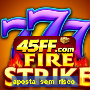 aposta sem risco bet 365